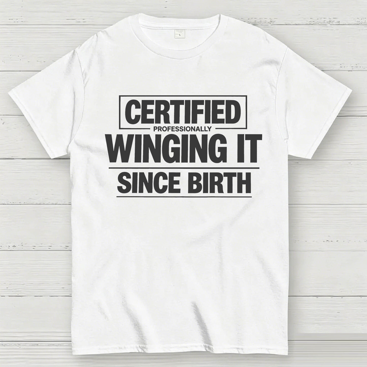Certified Professionally Winging It Since Birth T-Shirt