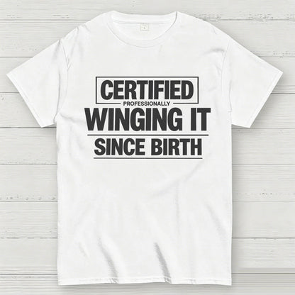Certified Professionally Winging It Since Birth T-Shirt