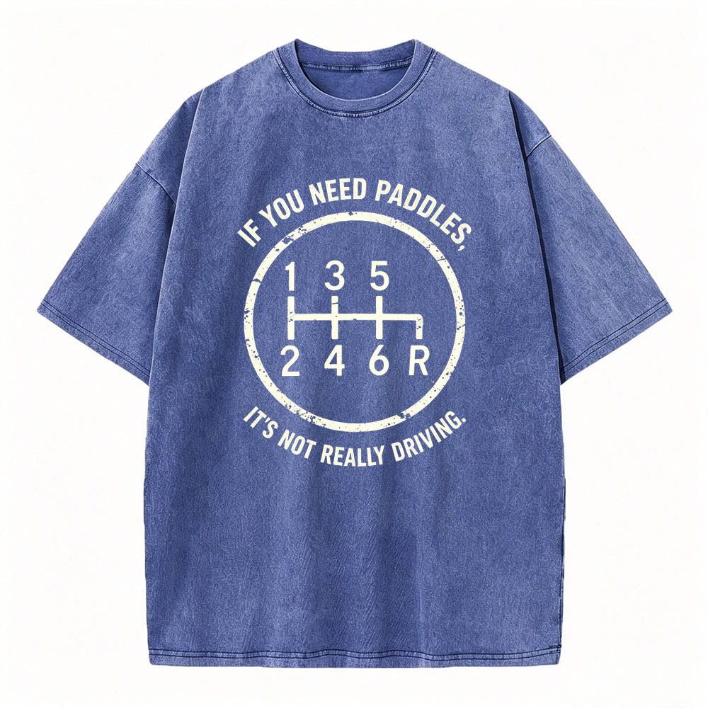 If You Need Paddles It's Not Really Driving Funny Manual Transmission Tee