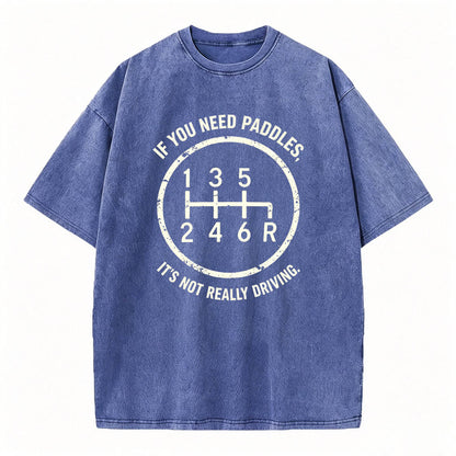 If You Need Paddles It's Not Really Driving Funny Manual Transmission Tee