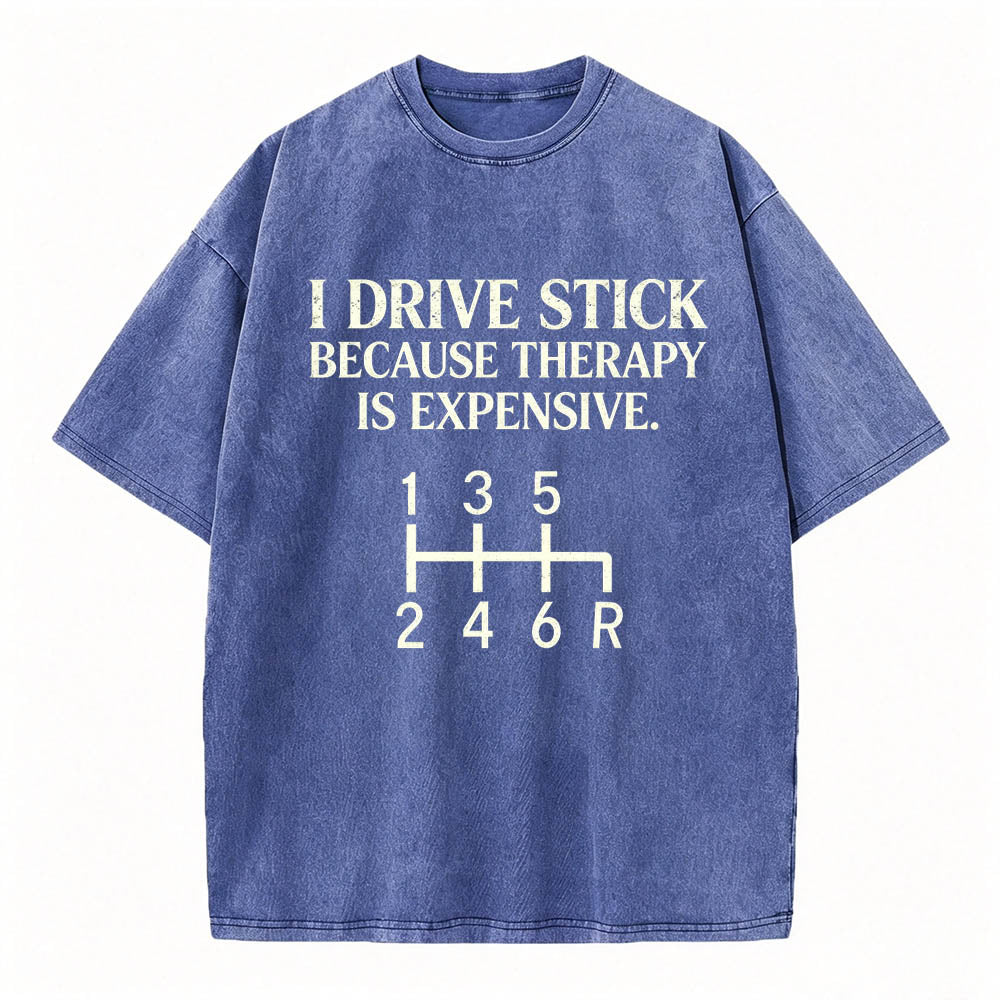 I Drive Stick Because Therapy Is Expensive Funny Manual Transmission Tee