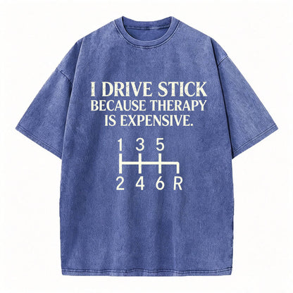 I Drive Stick Because Therapy Is Expensive Funny Manual Transmission Tee
