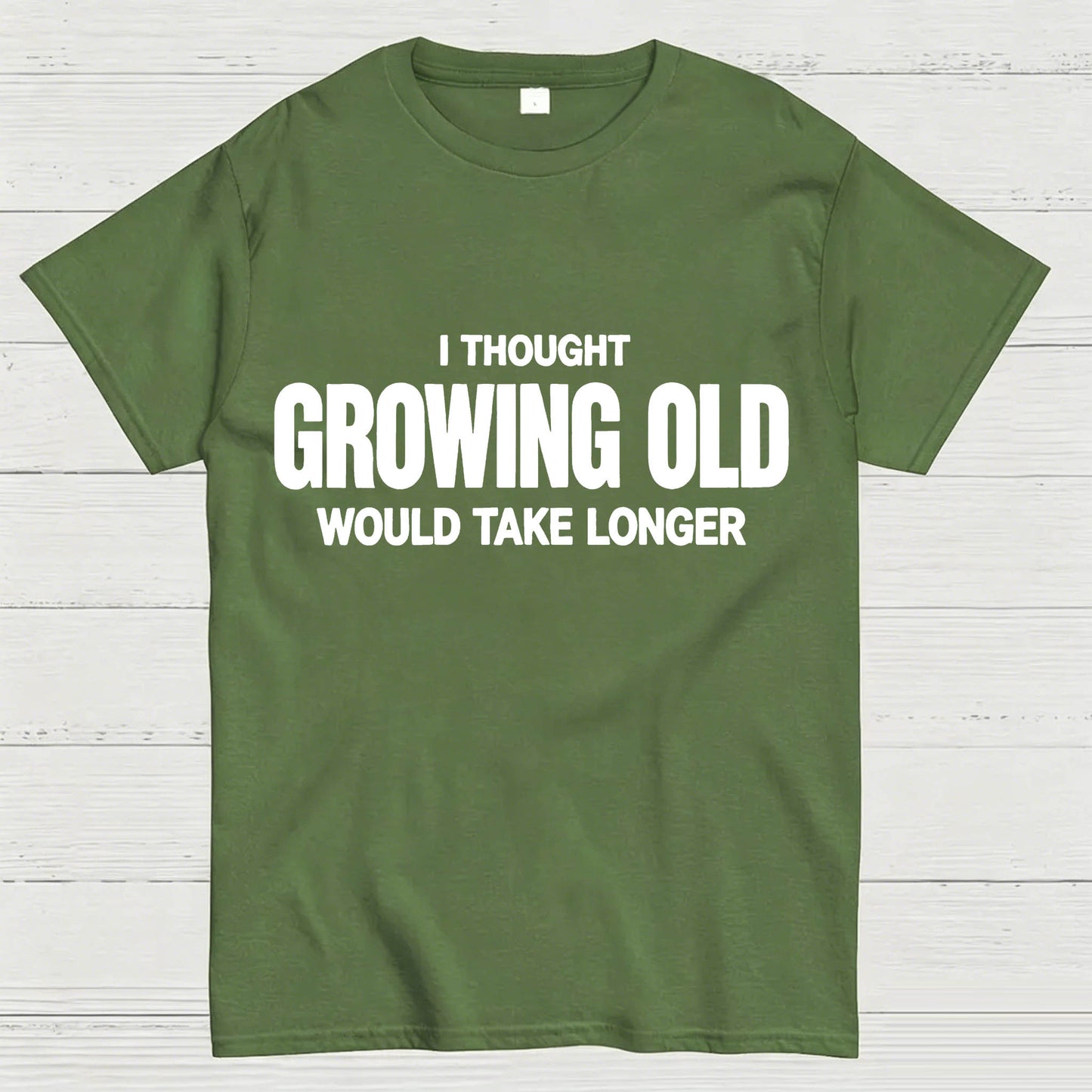 I Thought Growing Old Would Take Longer Funny T-Shirt