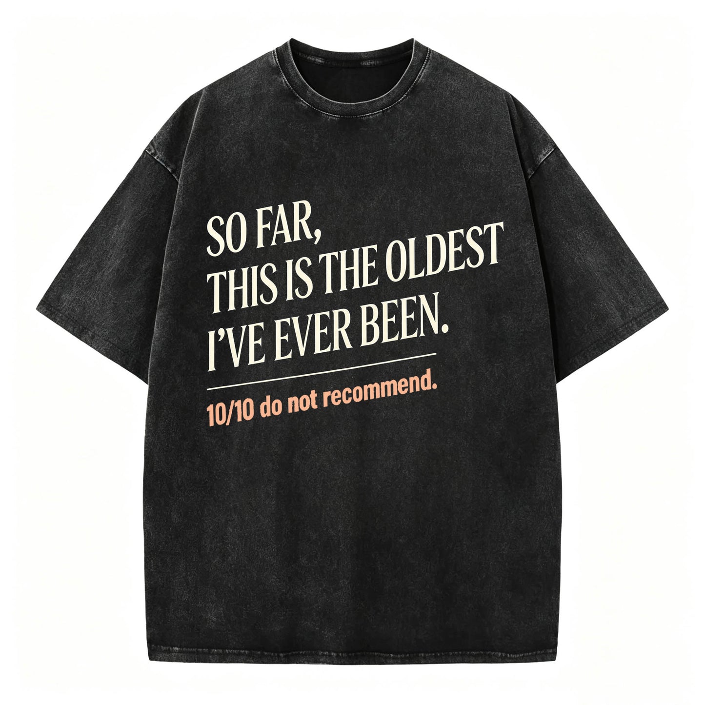 So Far, This Is The Oldest I've Ever Been Vintage Washed Graphic Tee