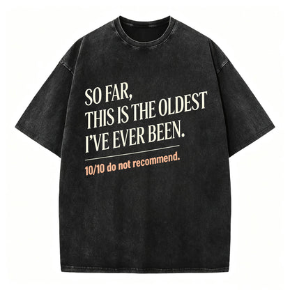 So Far, This Is The Oldest I've Ever Been Vintage Washed Graphic Tee