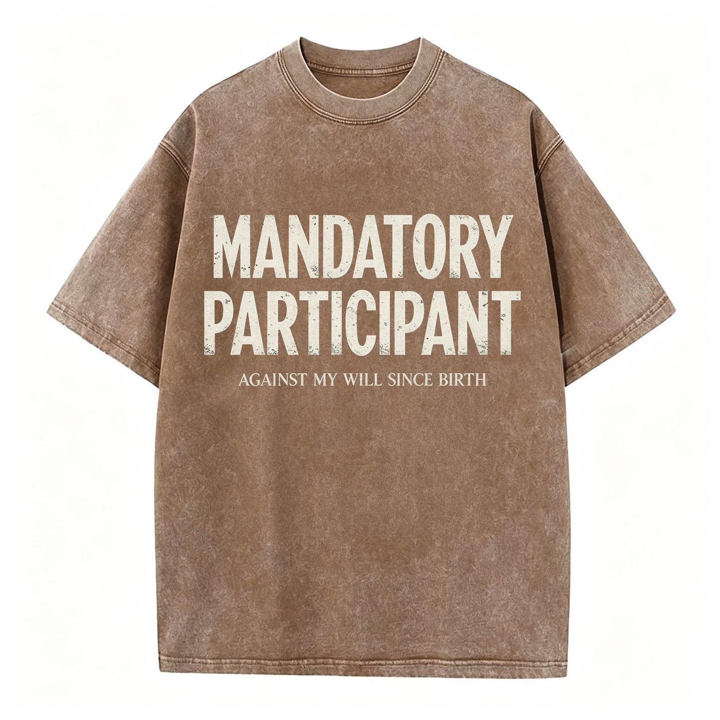 Mandatory Participant Against My Will Since Birth Vintage Washed Graphic Tee
