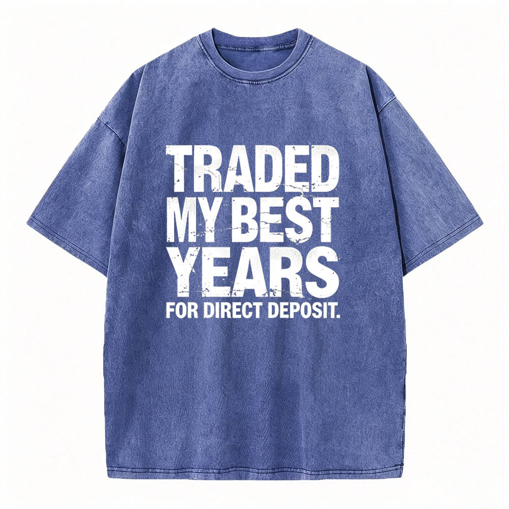 Traded My Best Years for Direct Deposit Funny Work T-Shirt Vintage Washed Tee