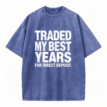 Traded My Best Years for Direct Deposit Funny Work T-Shirt Vintage Washed Tee
