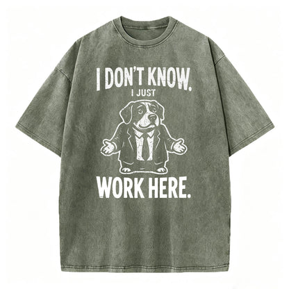 I Don't Know I Just Work Here Funny Dog Office Humor T-Shirt