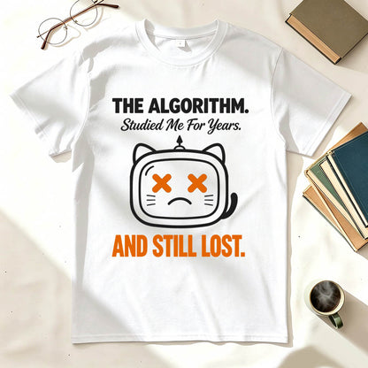 The Algorithm Studied Me For Years And Still Lost Funny Sarcastic T-Shirt
