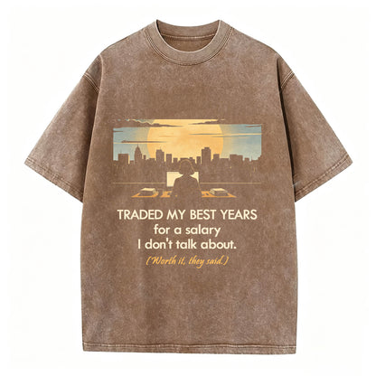 Traded My Best Years For A Salary I Don't Talk About T-Shirt – Funny Work Gift