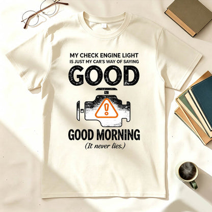 My Check Engine Light Is Just My Car's Way of Saying Good Morning T-Shirt