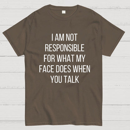 I'm Not Responsible For What My Face Does When You Talk Geeky T-Shirt