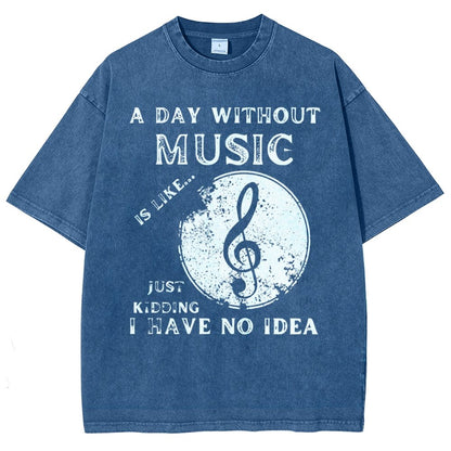 Without Music Is Like Just Kidding, I Have No Idea Vintage Distressed T-shirt