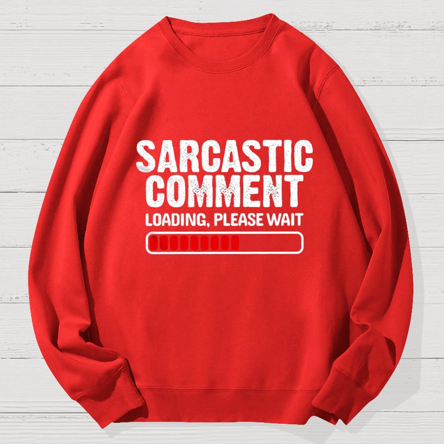 Sarcastic Comment Loading Please Wait Fun Sarcastic Humor Unisex Geek Cotton Sweatshirt