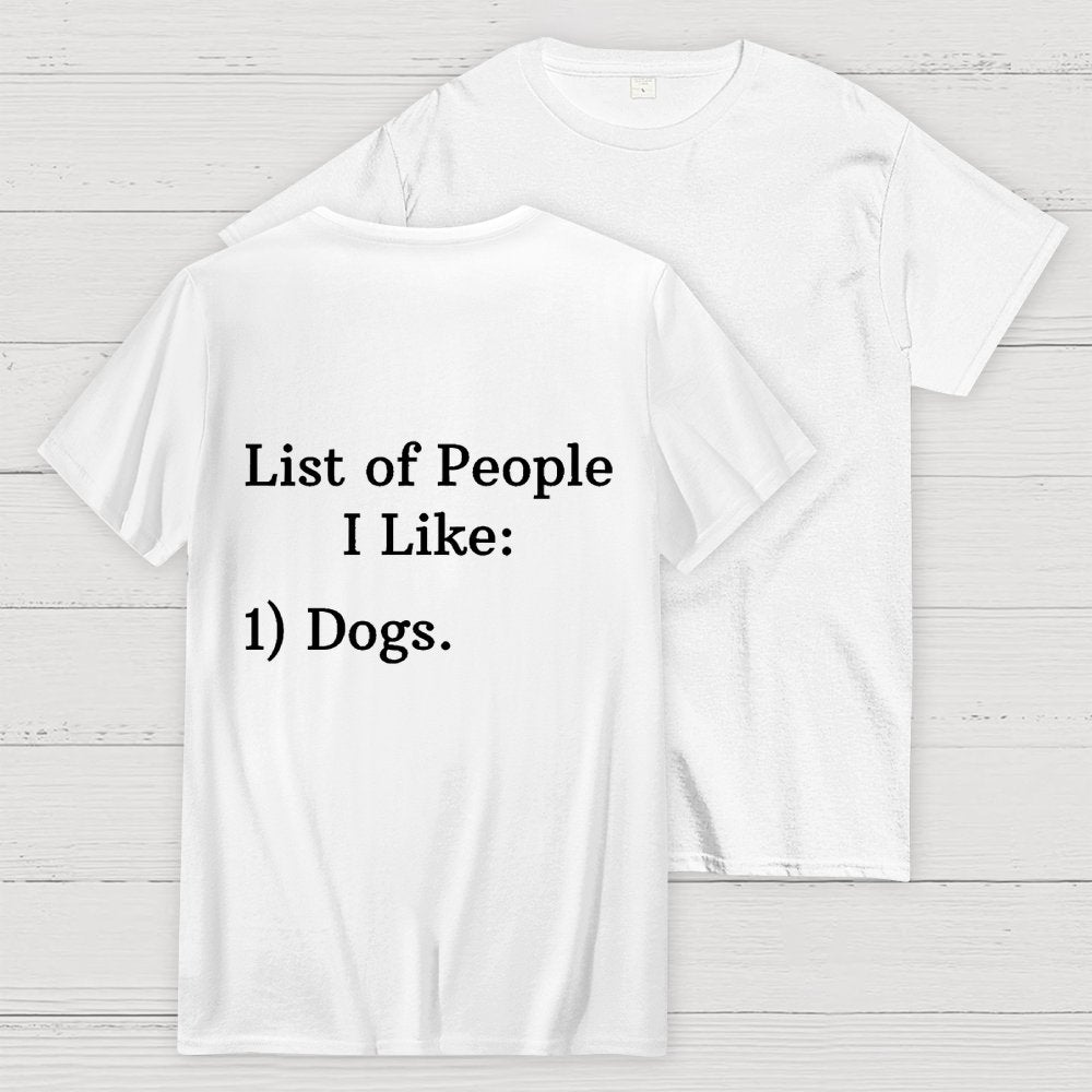 List Of People I Like  1 Dogs  Front And Back Printing Geek T-Shirt