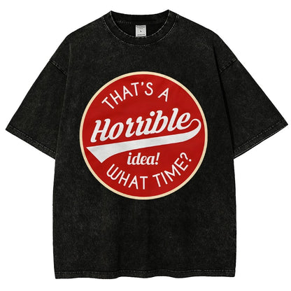 That's A Horrible Idea What Time Vintage Distressed T-shirt
