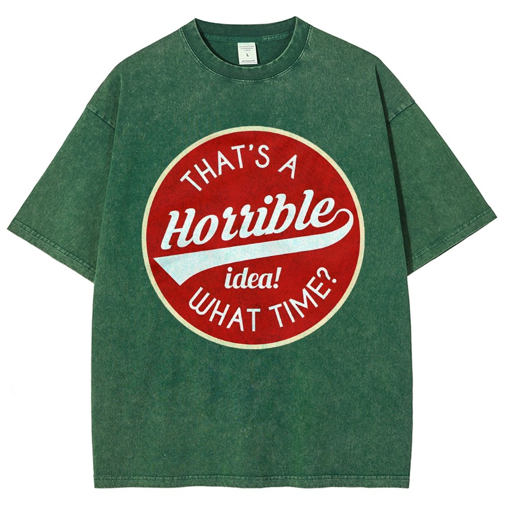 That's A Horrible Idea What Time Vintage Distressed T-shirt