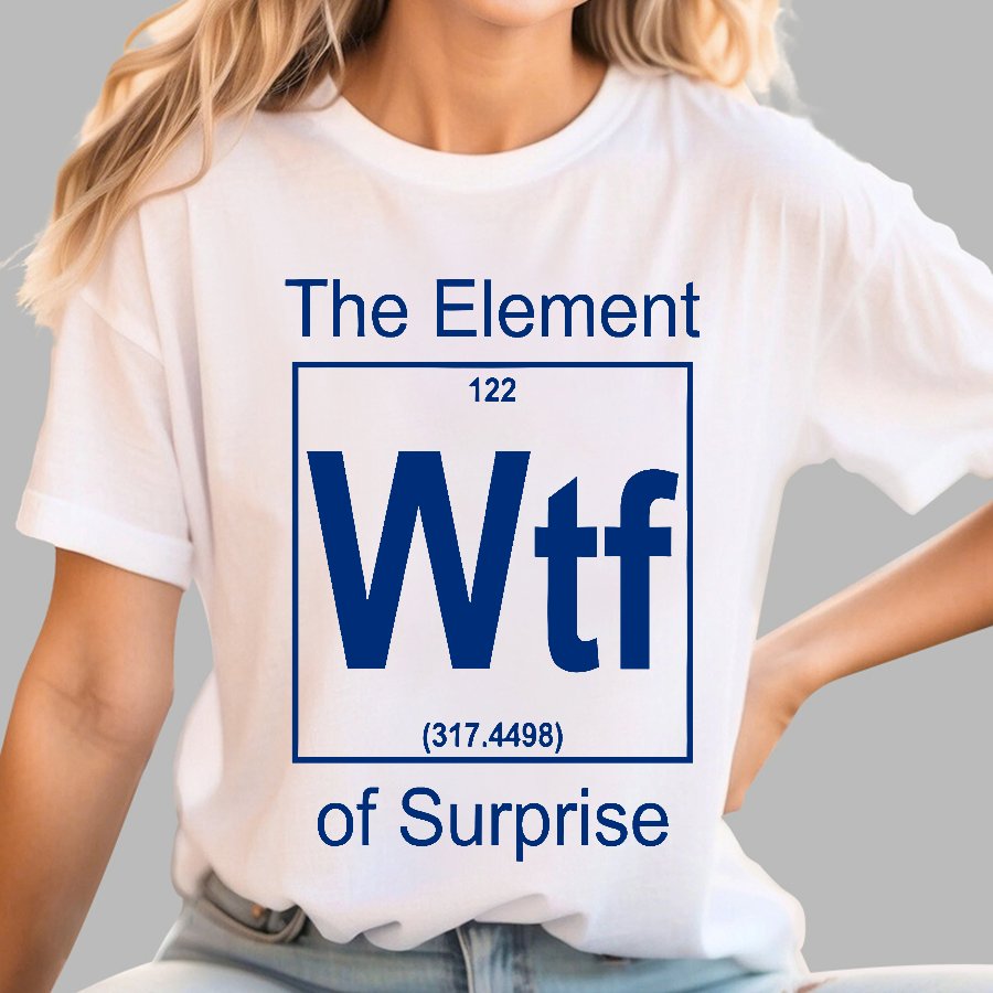 WTF The Element Of Surprise Geek T-Shirt
