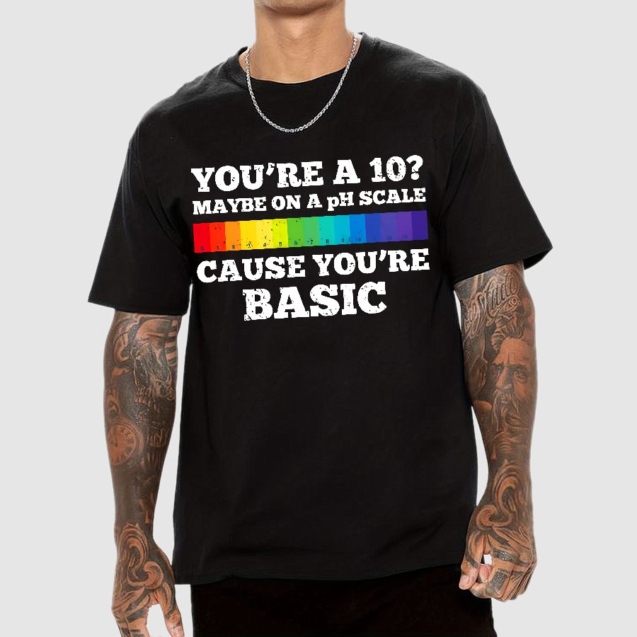 Maybe On A pH Scale Cause You're Basic Geek T-Shirt