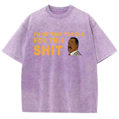 I'm Getting Too Old For This Shit Vintage Distressed T-shirt