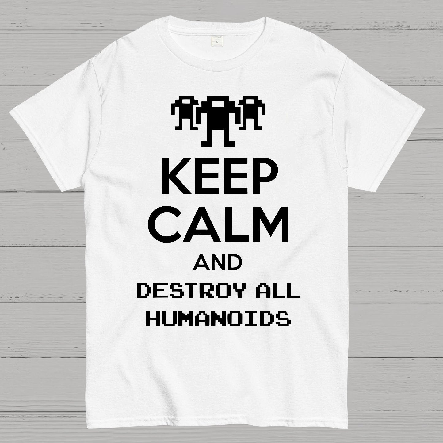 Keep Calm And Destroy All Humanoids Sarcasm Nerd T-Shirt