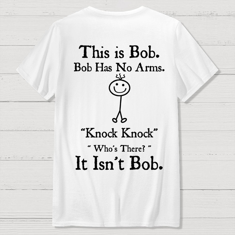 Bob Has No Arms , Knock-Bob Funny Back Printing Geek T-Shirt