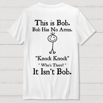Bob Has No Arms , Knock-Bob Funny Back Printing Geek T-Shirt