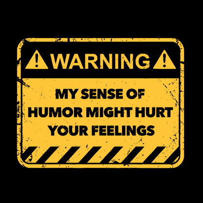 Warning My Sense Of Humor Might Hurt Your Feelings Geek T-Shirt