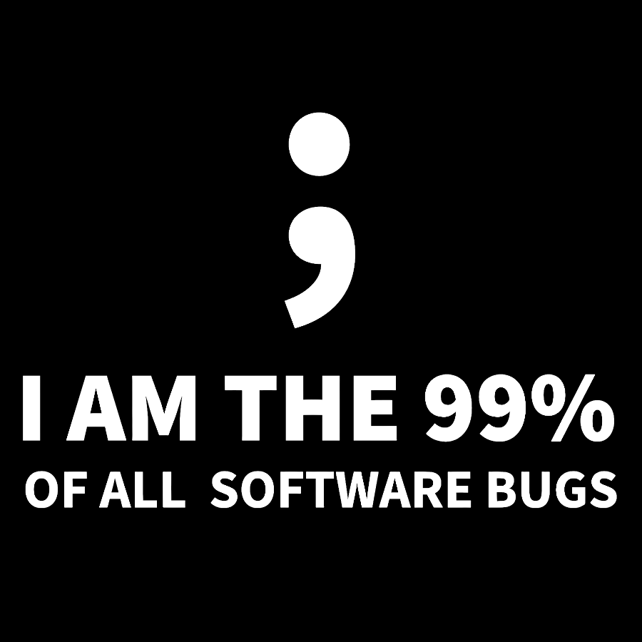 I AM THE 99% OF ALL SOFTWARE BUGS -Semicolon Joke Geek T-Shirt