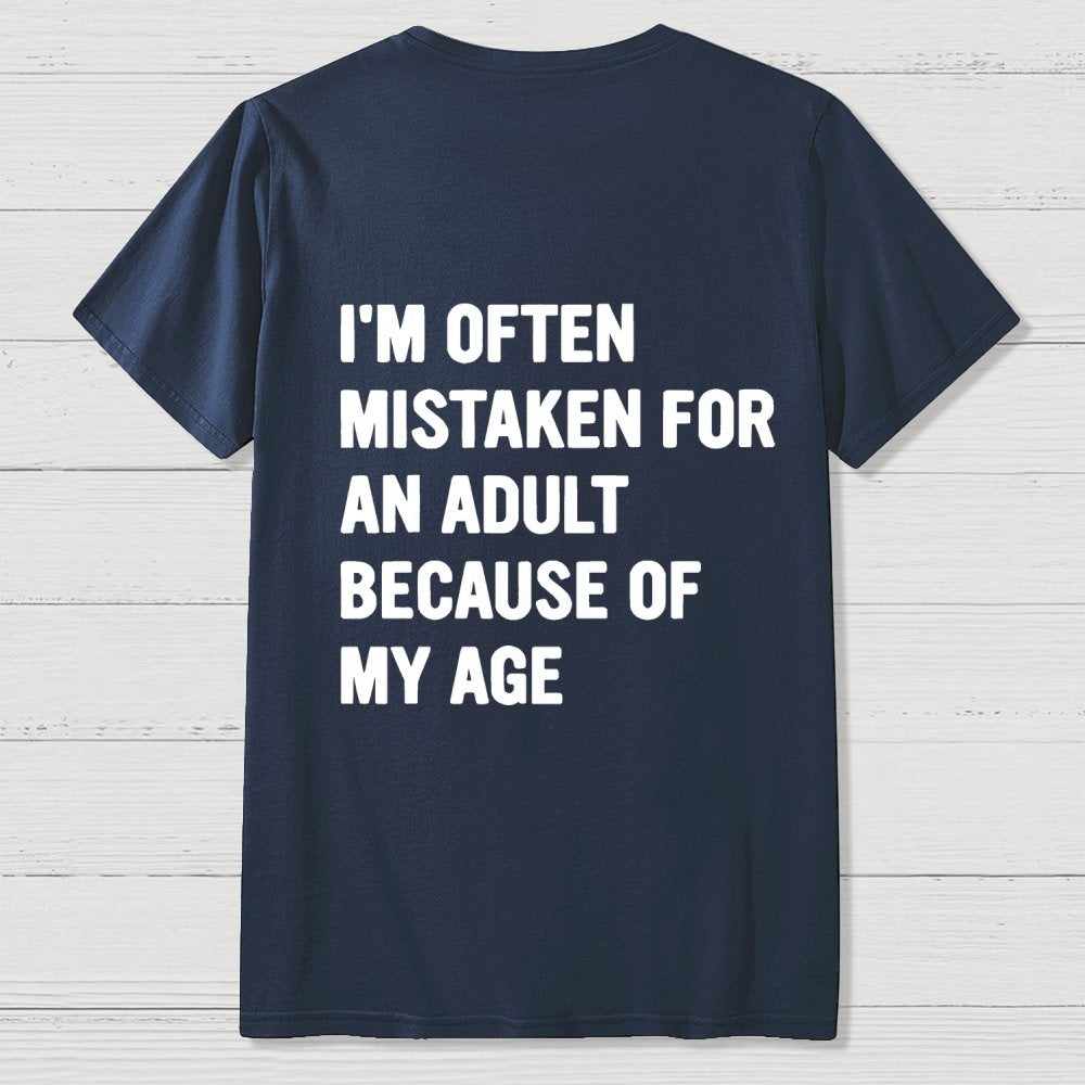 I'm Often Mistaken For An Adult Because Of My Age Front And Back Printing Geek T-Shirt