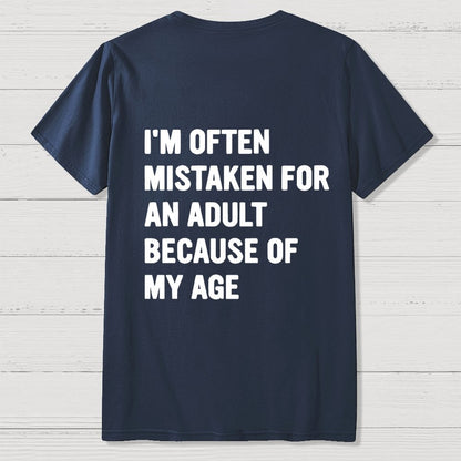 I'm Often Mistaken For An Adult Because Of My Age Front And Back Printing Geek T-Shirt