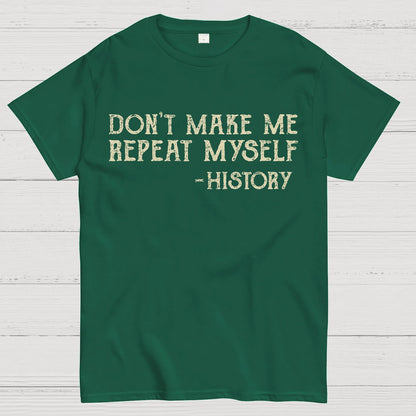 Don't Make Me Repeat Myself Geek T-Shirt