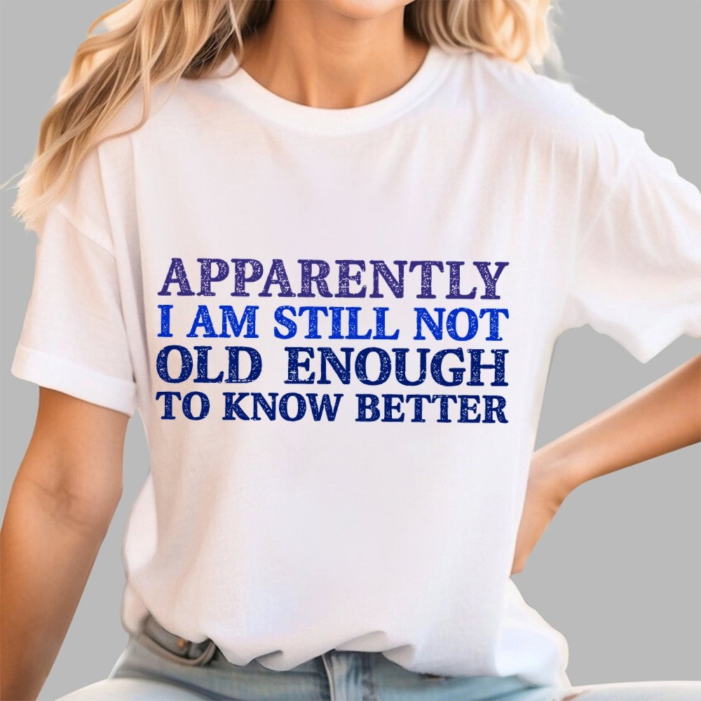 Still Not Old Enough To Know Better Geek T-Shirt