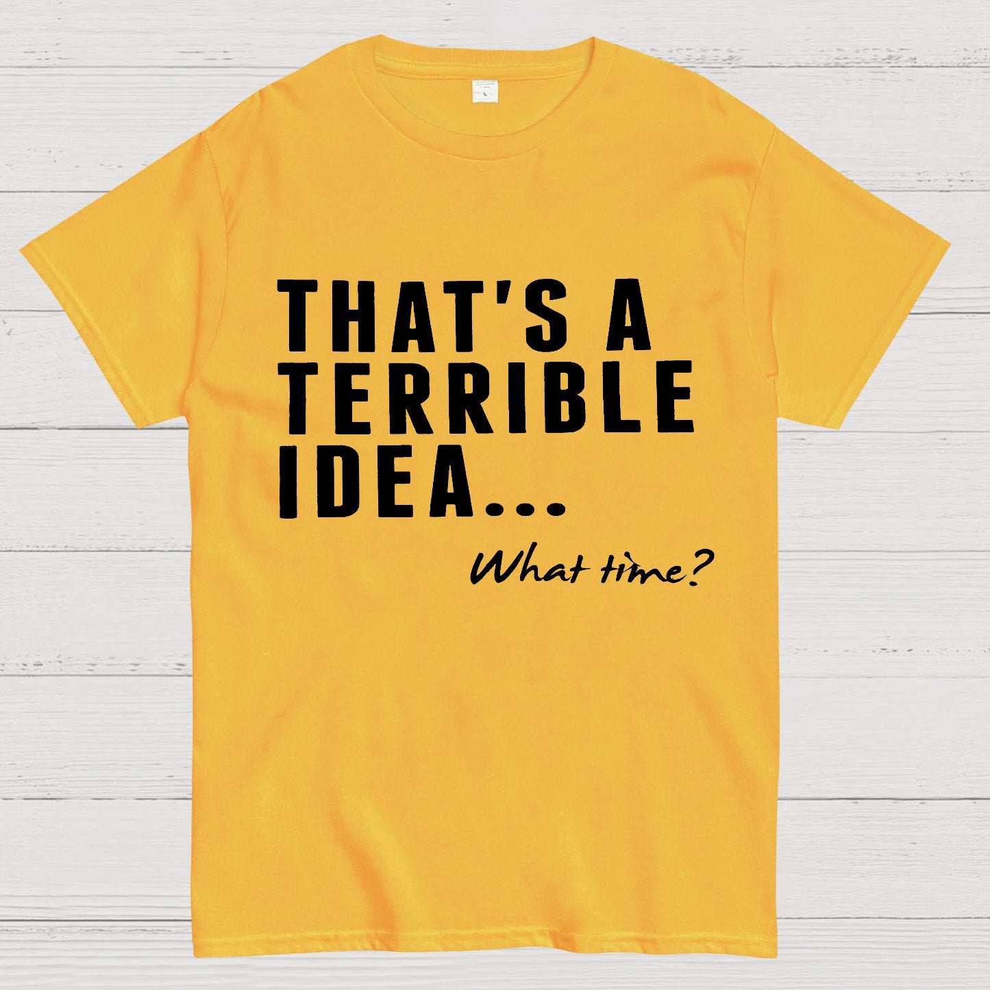 That's A Horrible Idea What Time Geek T-Shirt