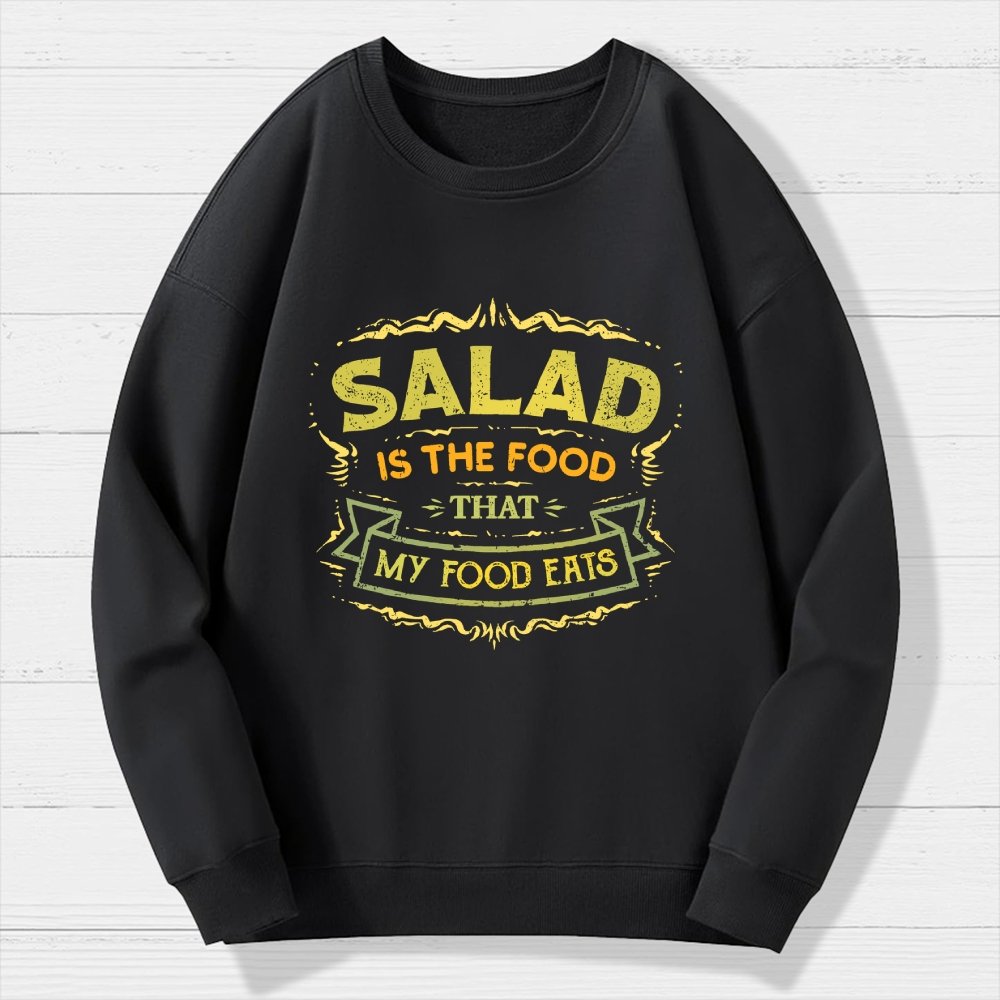 Salad Is The Food That My Food Eats Geek Cotton Sweatshirt