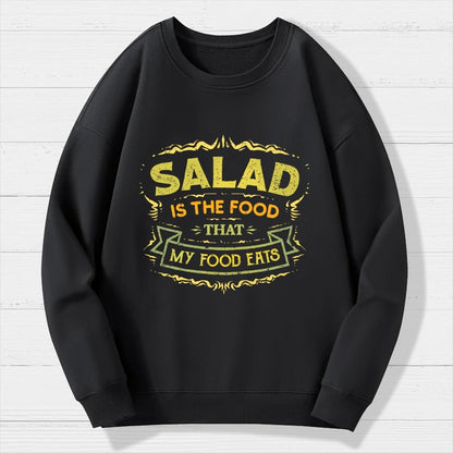 Salad Is The Food That My Food Eats Geek Cotton Sweatshirt
