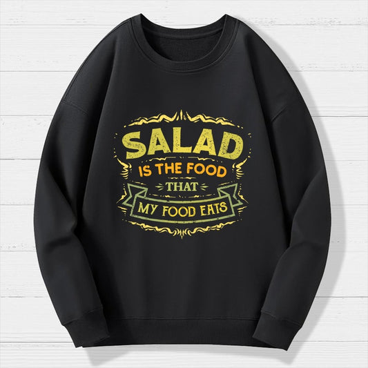 Salad Is The Food That My Food Eats Geek Cotton Sweatshirt