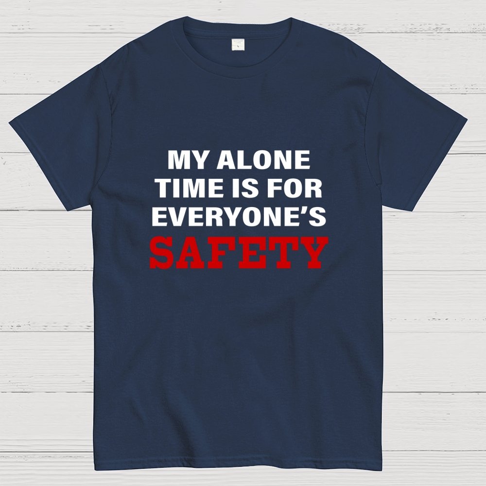 My Alone Time Is For Everyone’s Safety Geek T-Shirt