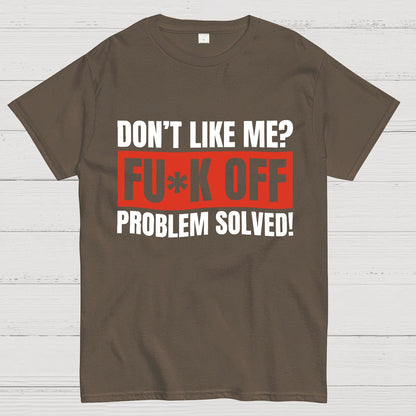 Don't Like Me Fuck Off Problem Solved Sarcastic Geeky T-Shirt
