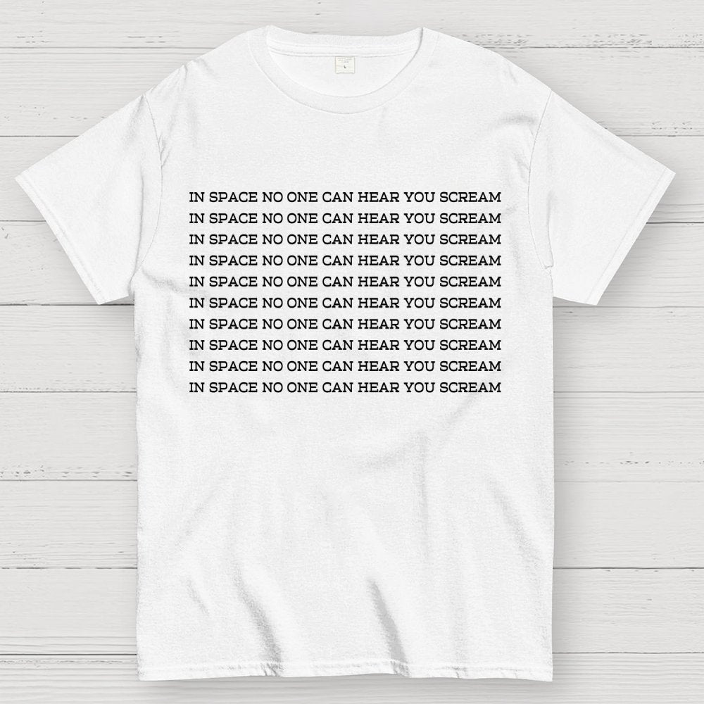 In space, no one can hear you scream Geek T-Shirt