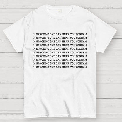 In space, no one can hear you scream Geek T-Shirt