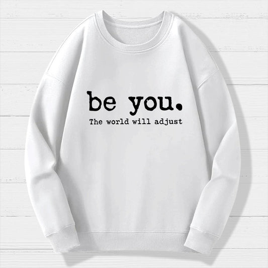 Be You The World Will Adjust Geek Cotton Sweatshirt