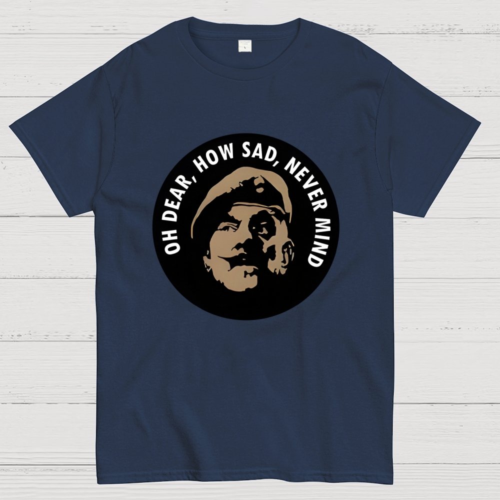 Oh Dear, How Sad, Never Mind Geek T-Shirt
