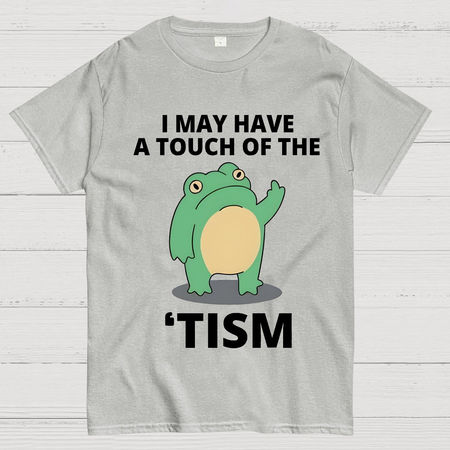 I May Have a Touch of the Tism Funny Geek T-Shirt
