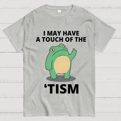 I May Have a Touch of the Tism Funny Geek T-Shirt