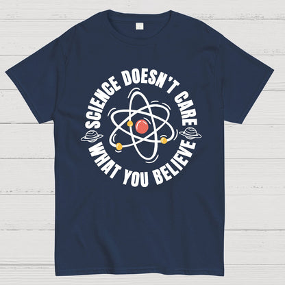Science Doesn't Care What You Believe Geek T-Shirt