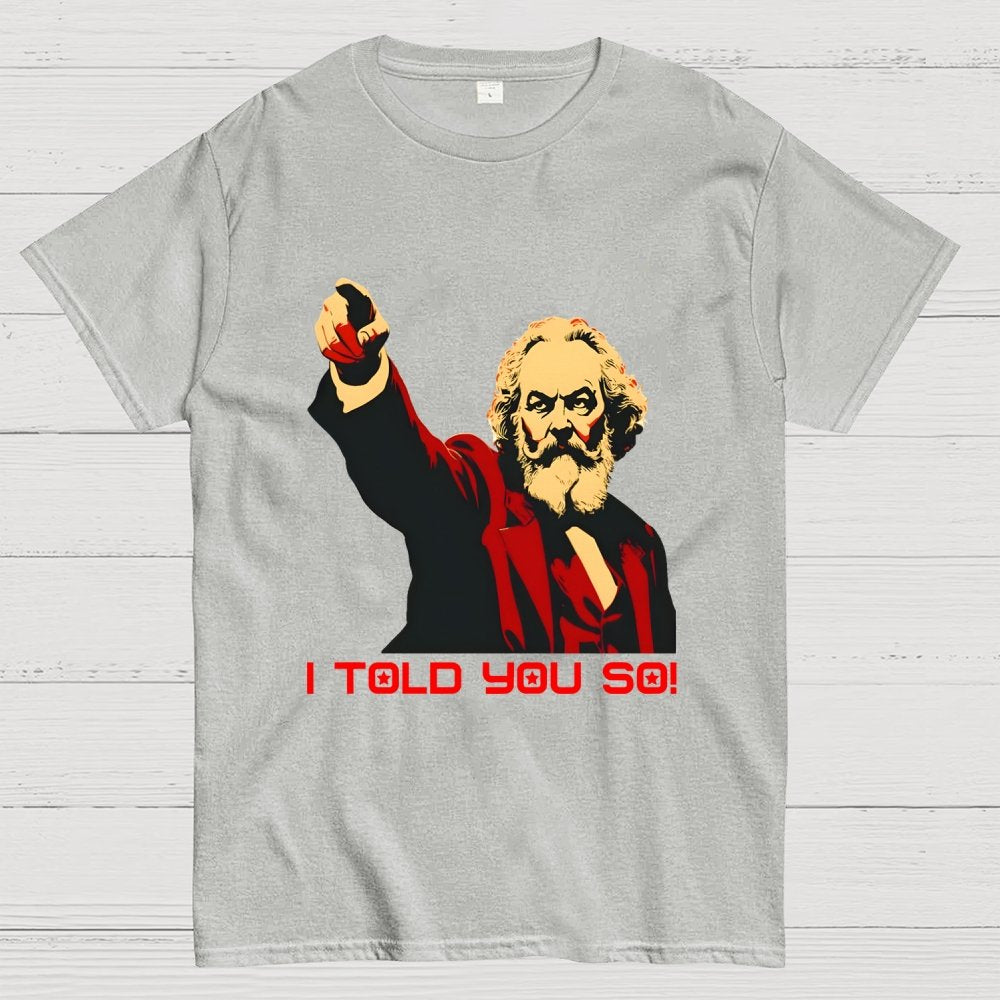 Karl Marx Told You So Geek T-Shirt