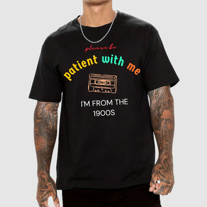 Please Be Patient I'm From 1900s Geek T-Shirt