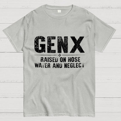 Gen X Raised On Hose Water And Neglect Sarcasm T-Shirt